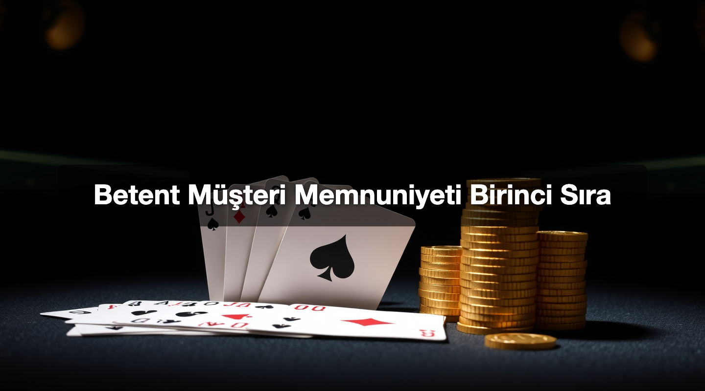 Betent Müşteri Memnuniyeti Birinci Sıra